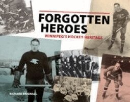 Richard Brignall - Forgotten Heroes: Winnipeg's Hockey Heritage, Häftad