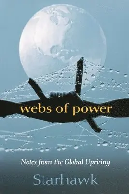 Starhawk - Webs of Power : Notes from the Global Uprising. Tillgänglighet: Tillfälligt slut