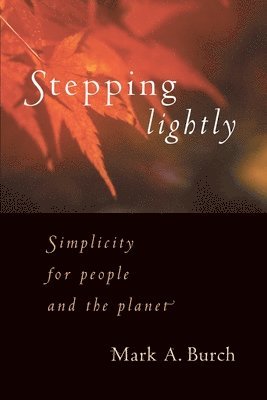 Mark A. Burch - Stepping Lightly : Simplicity for People and the Planet. Tillgänglighet: Tillfälligt slut