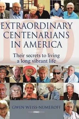 Gwen Weiss-Numeroff - Extraordinary Centenarians in America, Inbunden. Tillgänglighet: Lägg i varukorg