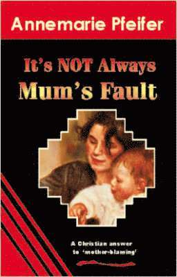Anne Marie Pfeifer - It's Not Always Mum's Fault, Häftad