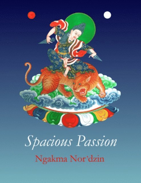 Ngakma Nor'dzin - Spacious Passion, E-bok