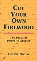 Eugene Nwosu - Cut Your Own Firewood: The Ultimate Power to Succeed, Häftad. Tillgänglighet: Tillfälligt slut