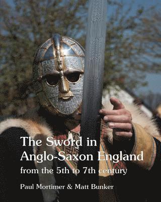 Paul Mortimer, Matt Bunker, Paul Mortimer, Matt Bunker - Sword in Anglo-Saxon England, Häftad