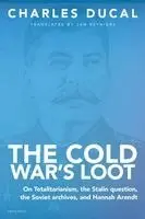 Charles Ducal - Cold War's Loot - On Totalitarianism, the Stalin question, the Soviet archives, and Hannah Arendt, Häftad. Tillgänglighet: Lägg i varukorg