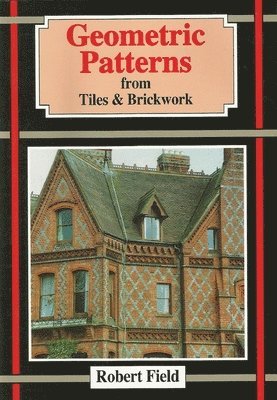 Robert Field - Geometric Patterns from Tiles and Brickwork, Häftad