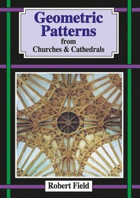 Robert Field - Geometric Patterns from Churches and Cathedrals, Häftad