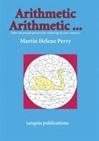 Martine Helene Perry - Arithmetic Arithmetic...Solve the Puzzle Pictures by Colouring in Your Answers, Häftad