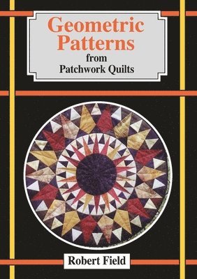 Robert Field - Geometric Patterns from Patchwork Quilts, Häftad