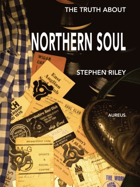 Stephen Riley - Truth About Northern Soul: Unpacking The Myths, E-bok