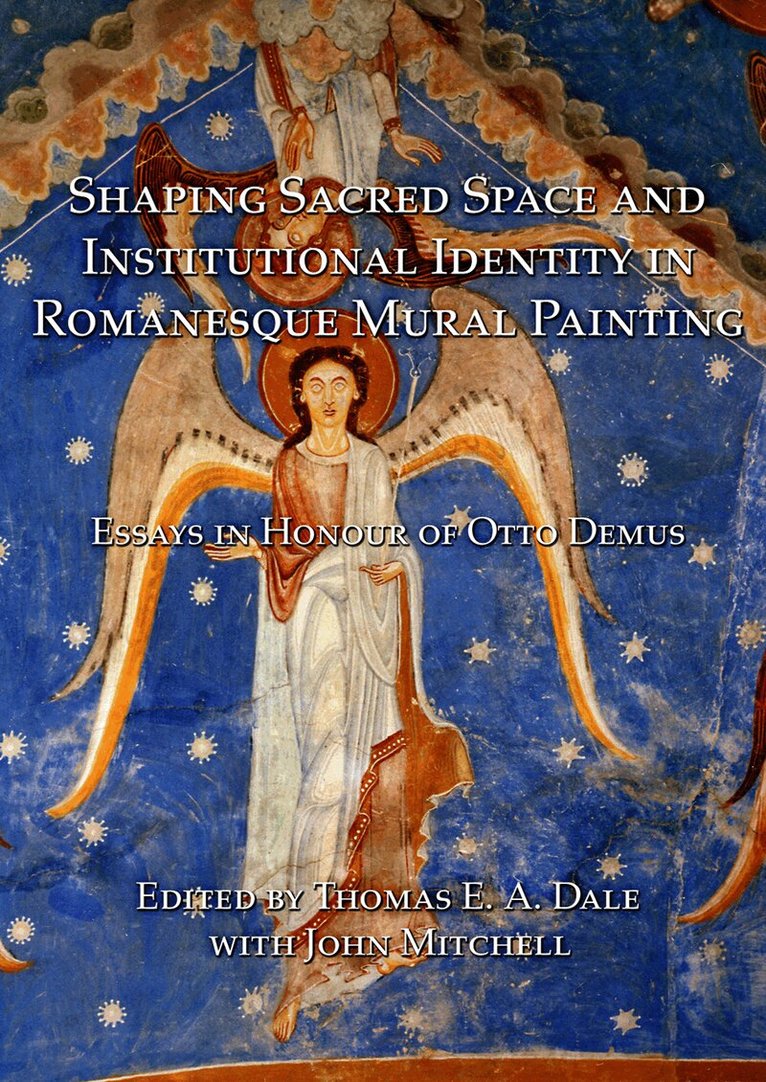 Thomas E. A. Dale - Shaping Sacred Space and Institutional Identity in Romanesque Mural Painting, Inbunden