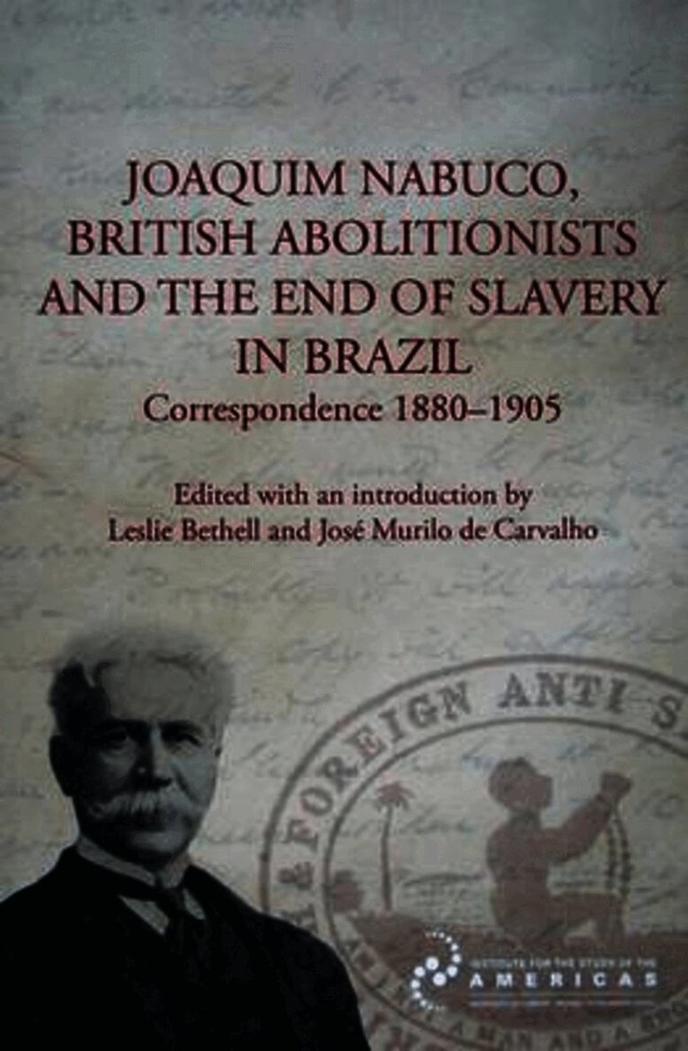 Leslie Bethell, Murilo De Carvalho - Joaquim Nabuco, British Abolitionists, and the End of Slavery in Brazil, Häftad