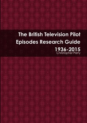 Christopher Perry - British Television Pilot Episodes Research Guide 1936-2015, Häftad. Tillgänglighet: Lägg i varukorg