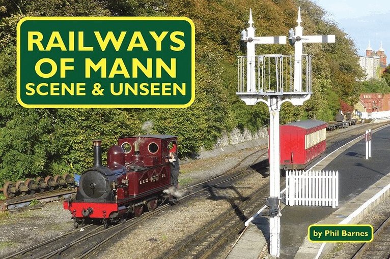 Phil Barnes - Railways of Mann - Scene & Unseen, Häftad
