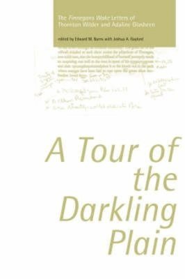 Edward M. Burns, Joshua Gaylord - Tour of the Darkling Plain: The "Finnegans Wake" Letters of Thornton Wilder andAdaline Glasheen.195, Inbunden