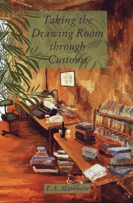 E. A. Markham - Taking the Drawing Room Through Customs: Selected Stories 1972-2002, Häftad