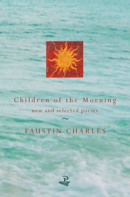 Faustin Charles - Children of the Morning: Selected Poems, Häftad