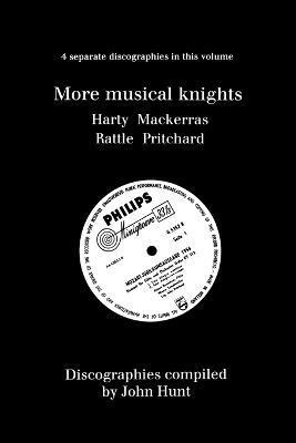 John Hunt - More Musical Knights: 4 Discographies - Hamilton Harty, Charles Mackerras, Simon Rattle, John Pritchard, Häftad