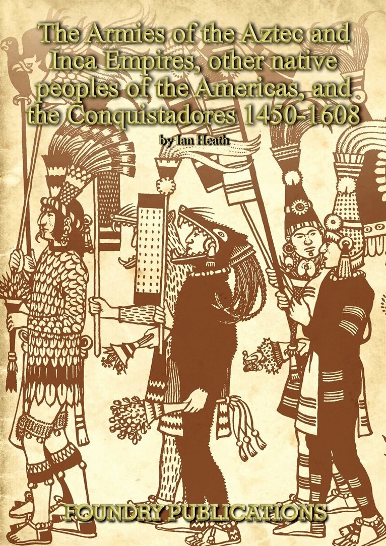 Ian Heath - Armies of the Aztec and Inca Empires, Other Native Peoples of The Americas, and the Conquistadores, E-bok