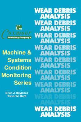 Trevor M. Hunt, Brian J. Roylance - Wear Debris Analysis Handbook, Inbunden
