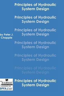 Peter J. Chapple - Principles of Hydraulic System Design, Inbunden