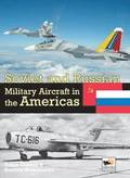 Soviet and Russian Military Aircraft in the Americas: Volume 4