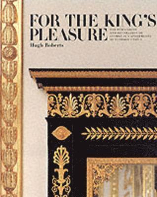 Hugh Roberts - For the King's Pleasure: The Furnishing and Decoration of George IV's Apartments at Windsor Castle, Inbunden