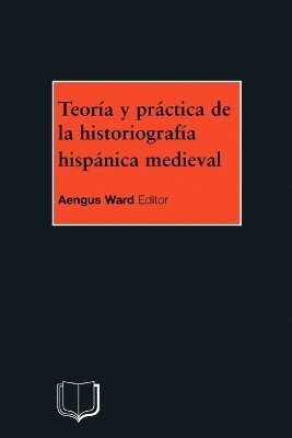 A Ward - Teoria y Practica de la Historiografia Medieval Iberica, Häftad. Tillgänglighet: Lägg i varukorg