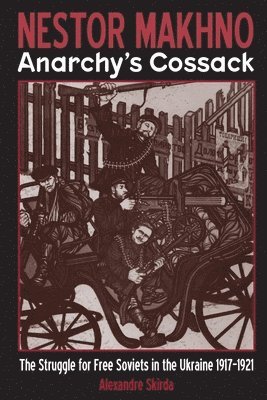 Alexandre Skirda - Nestor Makhno: Anarchy's Cossack, Häftad