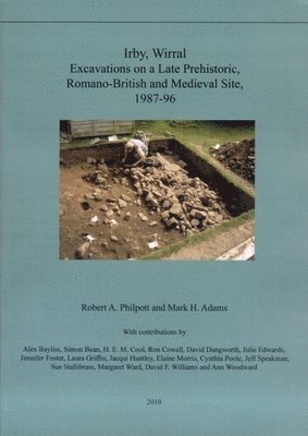 Robert A. Philpott, Mark H. Adams - Irby, Wirral: Excavations on a Late Prehistoric, Romano-British and Medieval Site, 1987-96, Häftad. Tillgänglighet: Tillfälligt slut