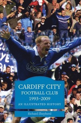 Shepherd Richard - Cardiff City Football Club 1993-2009, Häftad. Tillgänglighet: Tillfälligt slut