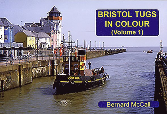 Bernard McCall - Bristol Tugs in Colour Volume 1, Häftad