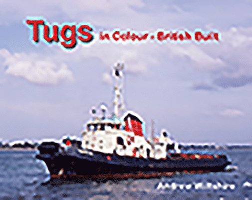 Andrew Wiltshire - Tugs in Colour - British Built, Inbunden