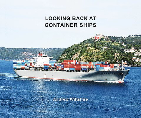 Andrew Wiltshire - Looking Back at Container Ships, Inbunden