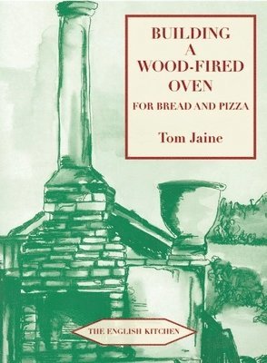 Tom Jaine - Building a Wood-fired Oven for Bread and Pizza, Häftad