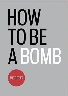 Andy Fletcher - How To Be A Bomb, Häftad. Tillgänglighet: Tillfälligt slut