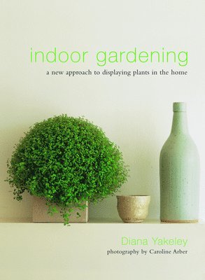 Diana Yakeley - Indoor Gardening, Inbunden. Tillgänglighet: Lägg i varukorg