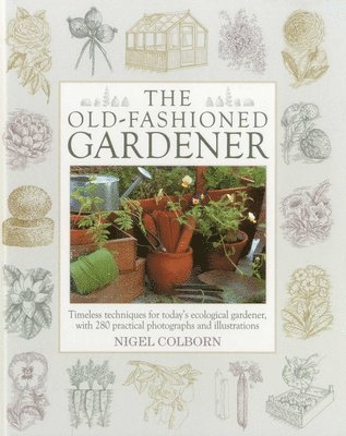 Nigel Colborn - Old Fashioned Gardener, Inbunden