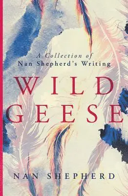 Nan Shepherd, Charlotte Peacock, Charlotte Peacock - Wild Geese, Inbunden. Tillgänglighet: Lägg i varukorg
