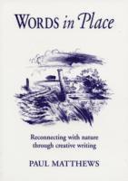 Paul Matthews - Words in Place: Reconnecting with Nature Through Creative Writing, Häftad