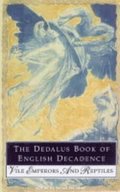 Dedalus Book of English Decadence: Vile Emperors and Reptiles
