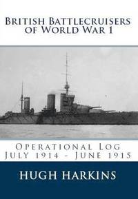 British Battlecruisers of World War One: Volume 1