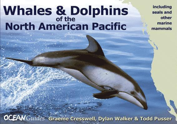 Graeme Cresswell, Dylan Walker, Todd Pusser - Whales and Dolphins of the North American Pacifi – Including Seals and Other Marine Mammals, Häftad