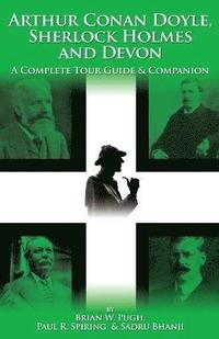Arthur Conan Doyle, Sherlock Holmes and Devon: A Complete Tour Guide and Companion