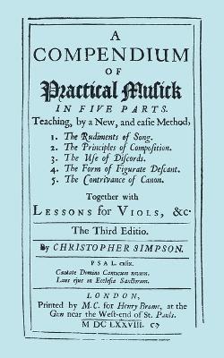 Christopher Simpson - Compendium of Practical Musick [Music] in Five Parts, Together with Lessons for Viols, Häftad