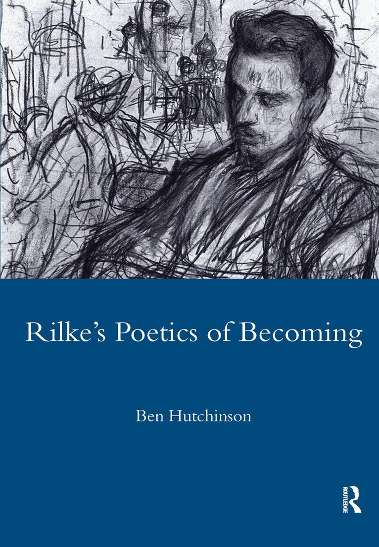 Ben Hutchinson - Rainer Maria Rike, 1893-1908: Poetry as Process - A Poetics of Becoming, Inbunden