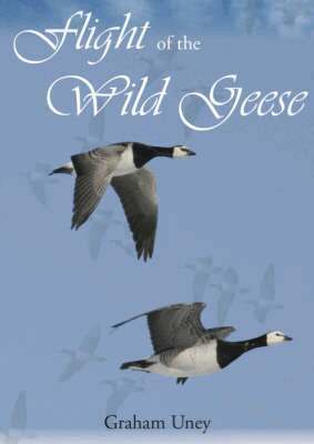 Graham Uney - Flight of the Wild Geese, Häftad. Tillgänglighet: Tillfälligt slut