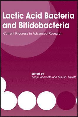 Kenji Sonomoto, Atsushi Yokota - Lactic Acid Bacteria and Bifidobacteria, Inbunden