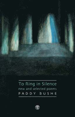 Paddy Bushe - To Ring in Silence, Inbunden
