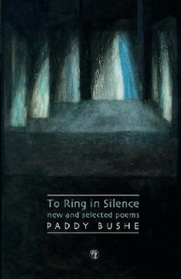 Paddy Bushe - To Ring in Silence, Häftad